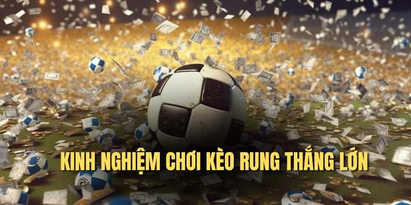 Cách đánh kèo rung hiệu quả: Chinh phục kèo cược dễ dàng